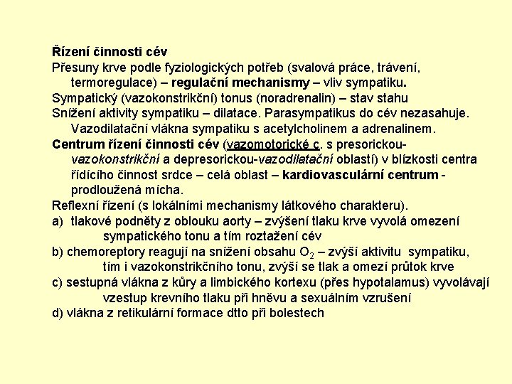 Řízení činnosti cév Přesuny krve podle fyziologických potřeb (svalová práce, trávení, termoregulace) – regulační