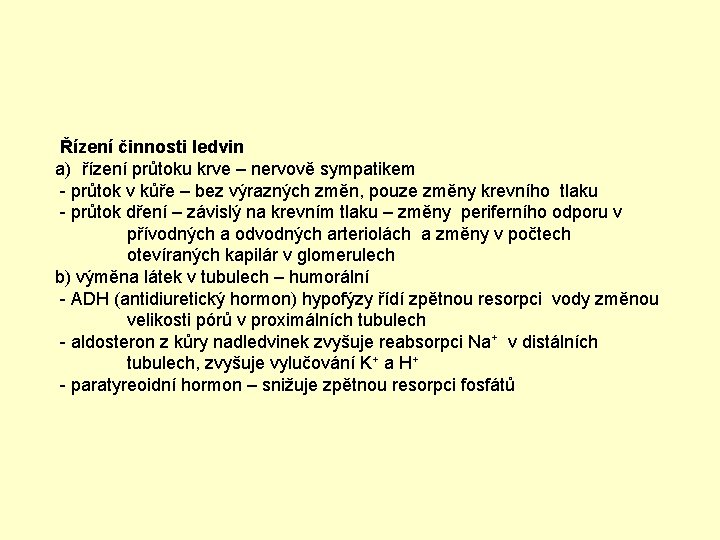  Řízení činnosti ledvin a) řízení průtoku krve – nervově sympatikem - průtok v