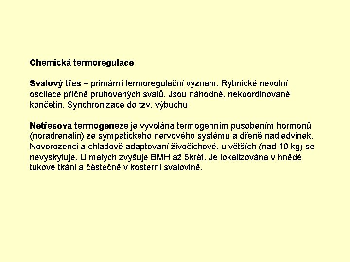 Chemická termoregulace Svalový třes – primární termoregulační význam. Rytmické nevolní oscilace příčně pruhovaných svalů.