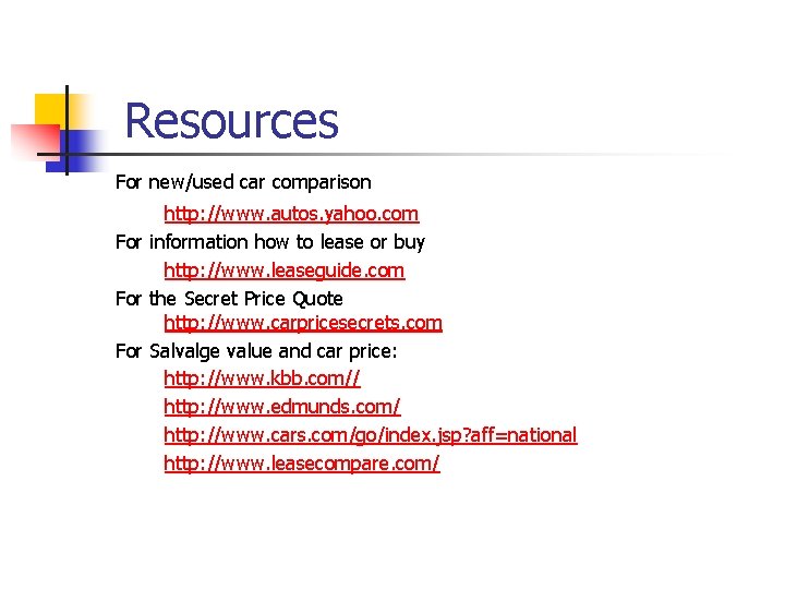 Resources For new/used car comparison http: //www. autos. yahoo. com For information how to