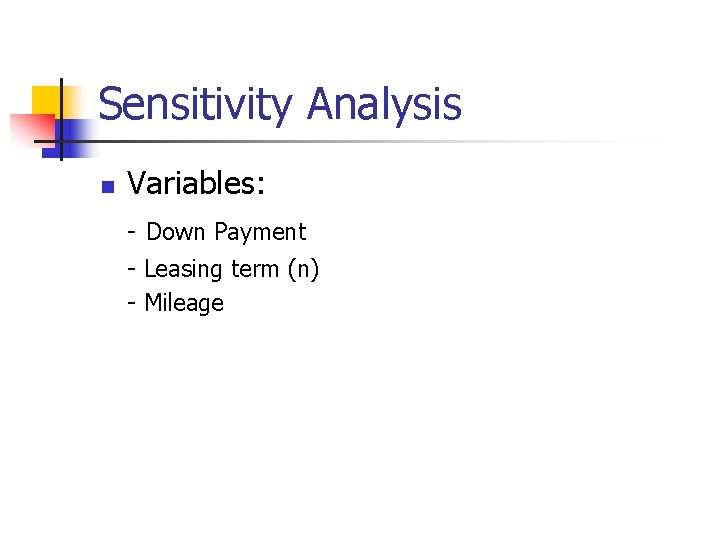 Sensitivity Analysis n Variables: - Down Payment - Leasing term (n) - Mileage 