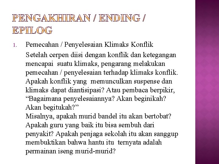 1. Pemecahan / Penyelesaian Klimaks Konflik Setelah cerpen diisi dengan konflik dan ketegangan mencapai