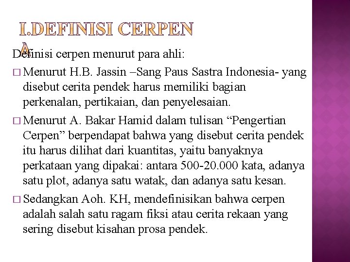 Definisi cerpen menurut para ahli: � Menurut H. B. Jassin –Sang Paus Sastra Indonesia-