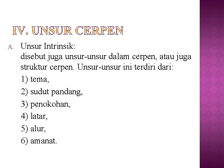 A. Unsur Intrinsik: disebut juga unsur-unsur dalam cerpen, atau juga struktur cerpen. Unsur-unsur ini