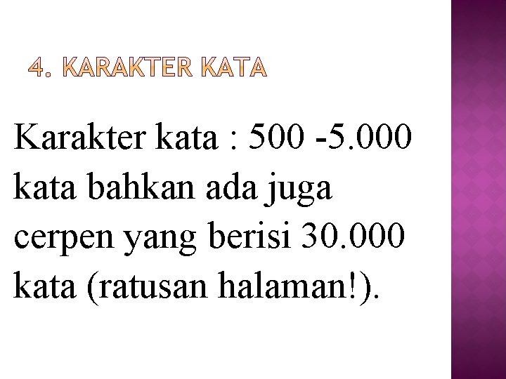 Karakter kata : 500 -5. 000 kata bahkan ada juga cerpen yang berisi 30.