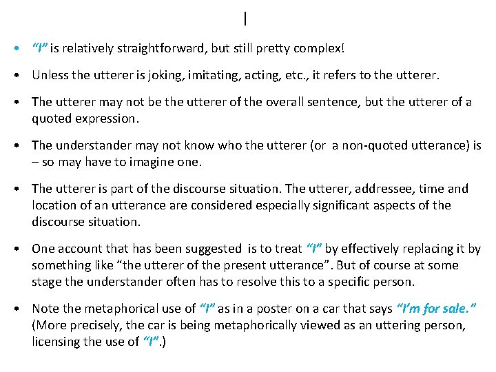 I • “I” is relatively straightforward, but still pretty complex! • Unless the utterer