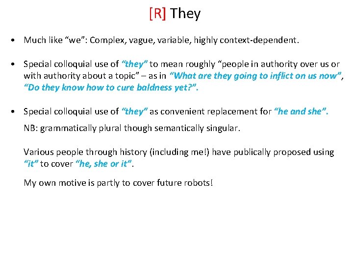 [R] They • Much like “we”: Complex, vague, variable, highly context-dependent. • Special colloquial