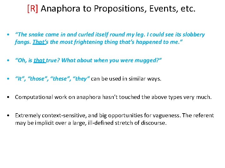 [R] Anaphora to Propositions, Events, etc. • “The snake came in and curled itself