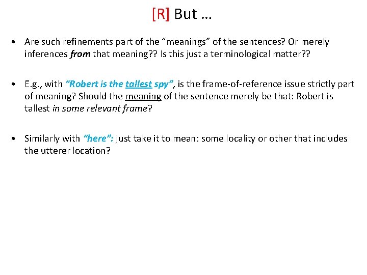 [R] But … • Are such refinements part of the “meanings” of the sentences?