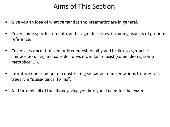 Aims of This Section • Give you an idea of what semantics and pragmatics