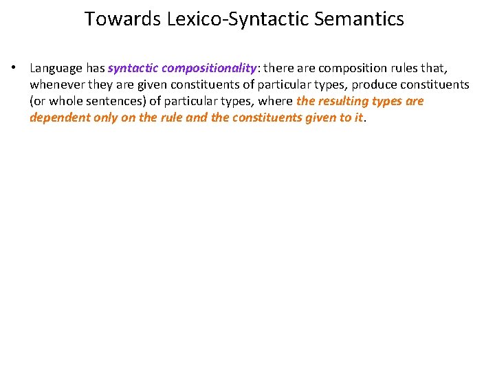 Towards Lexico-Syntactic Semantics • Language has syntactic compositionality: there are composition rules that, whenever