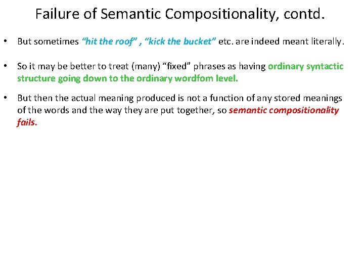 Failure of Semantic Compositionality, contd. • But sometimes “hit the roof” , “kick the