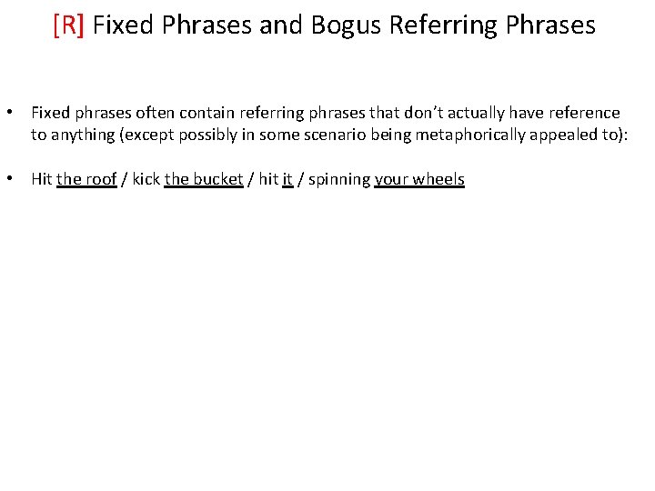 [R] Fixed Phrases and Bogus Referring Phrases • Fixed phrases often contain referring phrases