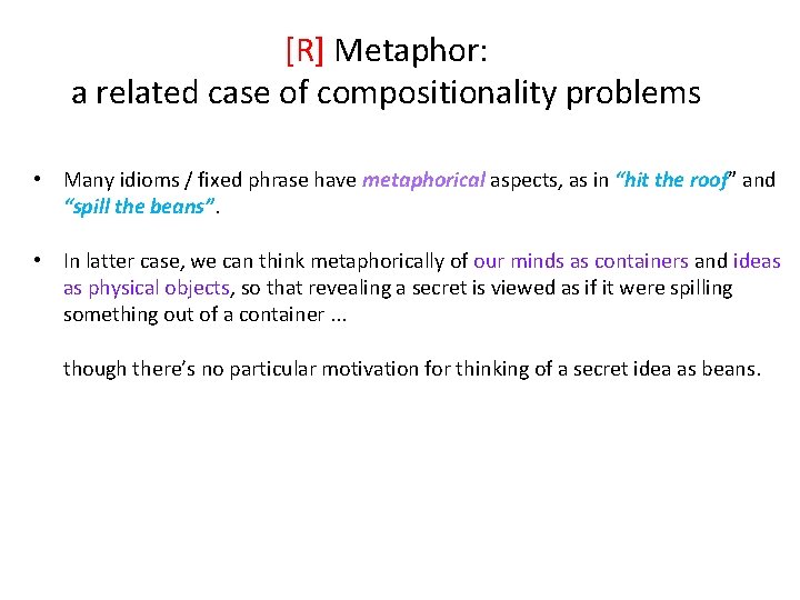 [R] Metaphor: a related case of compositionality problems • Many idioms / fixed phrase