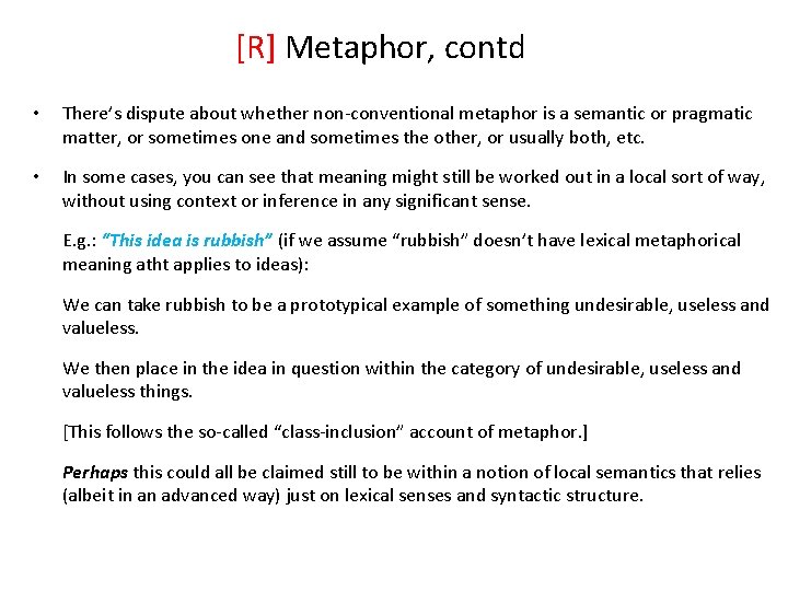 [R] Metaphor, contd • There’s dispute about whether non-conventional metaphor is a semantic or