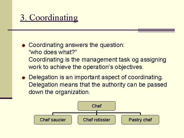 3. Coordinating answers the question: “who does what? ” Coordinating is the management task