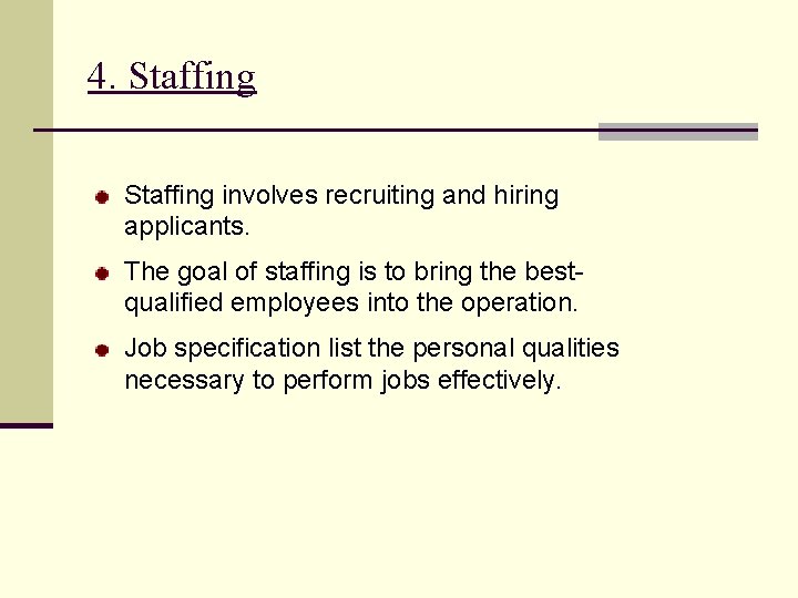 4. Staffing involves recruiting and hiring applicants. The goal of staffing is to bring