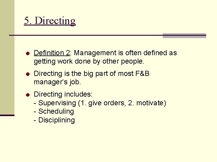 5. Directing Definition 2: Management is often defined as getting work done by other