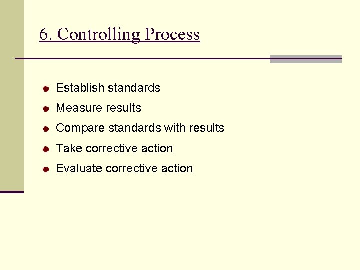 6. Controlling Process Establish standards Measure results Compare standards with results Take corrective action