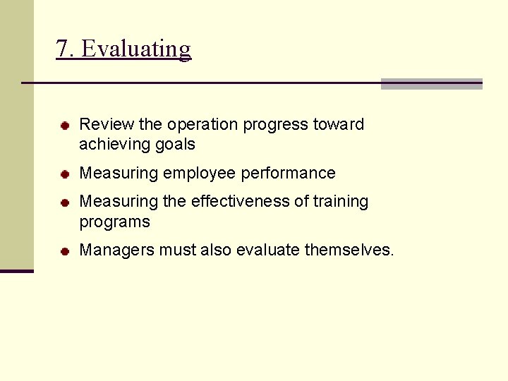 7. Evaluating Review the operation progress toward achieving goals Measuring employee performance Measuring the