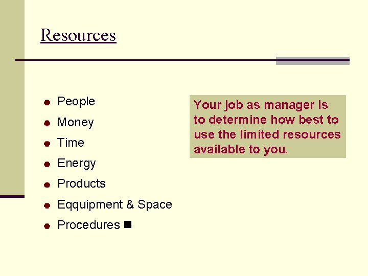 Resources People Money Time Energy Products Eqquipment & Space Procedures Your job as manager
