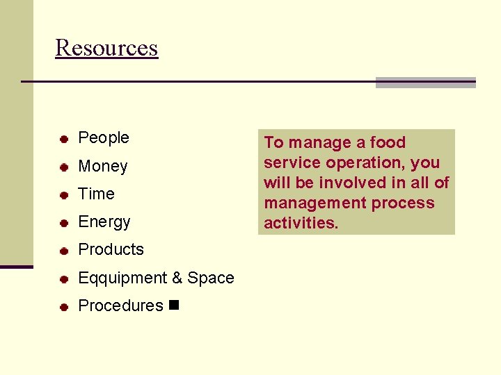 Resources People Money Time Energy Products Eqquipment & Space Procedures To manage a food