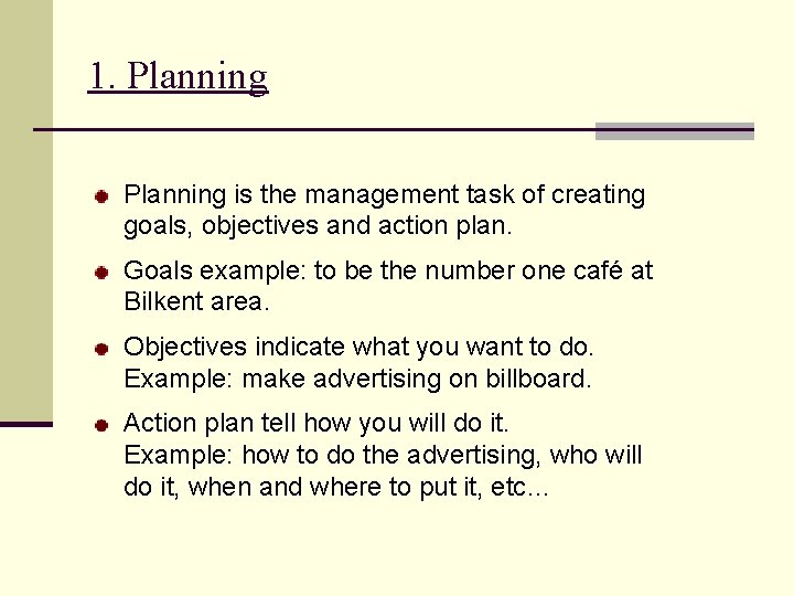 1. Planning is the management task of creating goals, objectives and action plan. Goals
