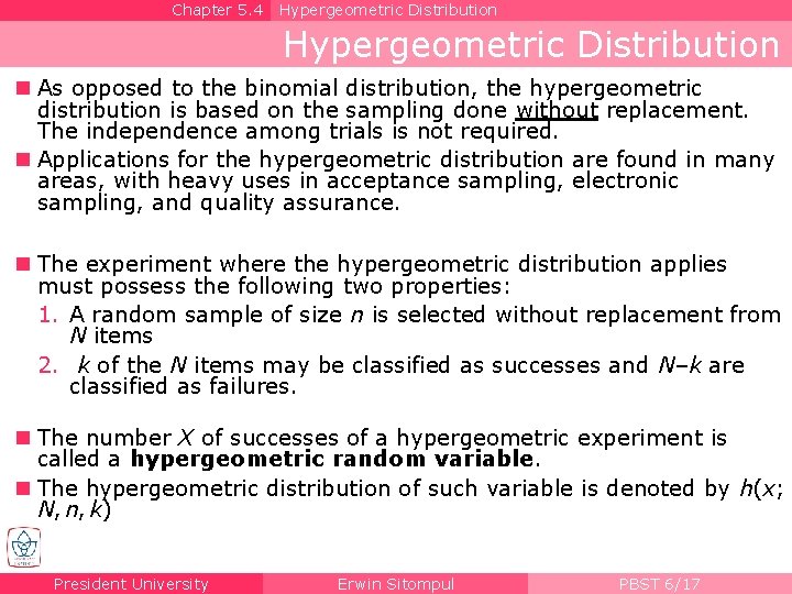 Chapter 5. 4 Hypergeometric Distribution n As opposed to the binomial distribution, the hypergeometric