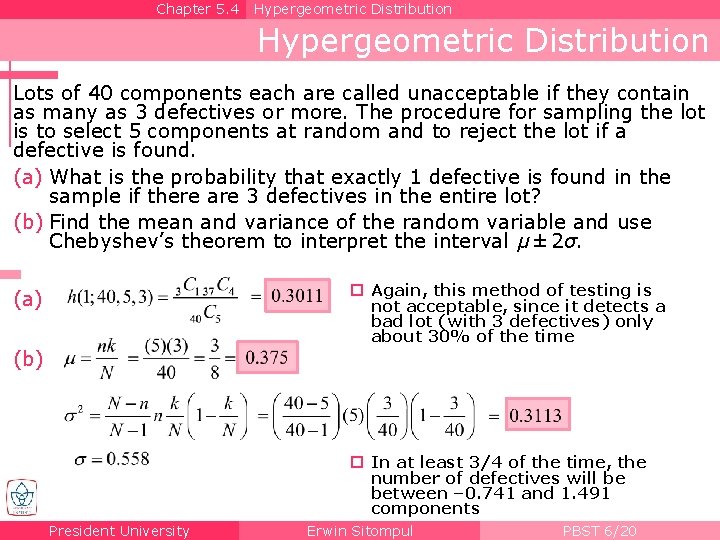 Chapter 5. 4 Hypergeometric Distribution Lots of 40 components each are called unacceptable if