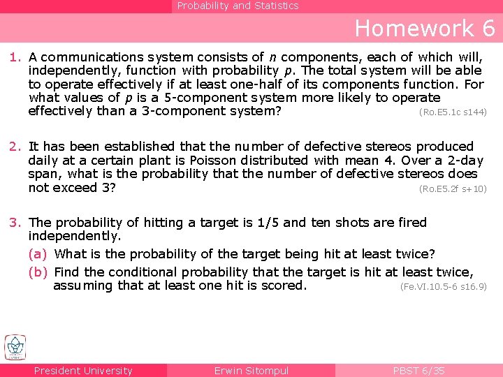 Probability and Statistics Homework 6 1. A communications system consists of n components, each