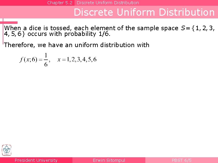 Chapter 5. 2 Discrete Uniform Distribution When a dice is tossed, each element of