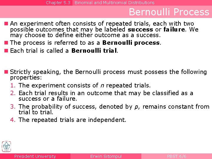 Chapter 5. 3 Binomial and Multinomial Distributions Bernoulli Process n An experiment often consists