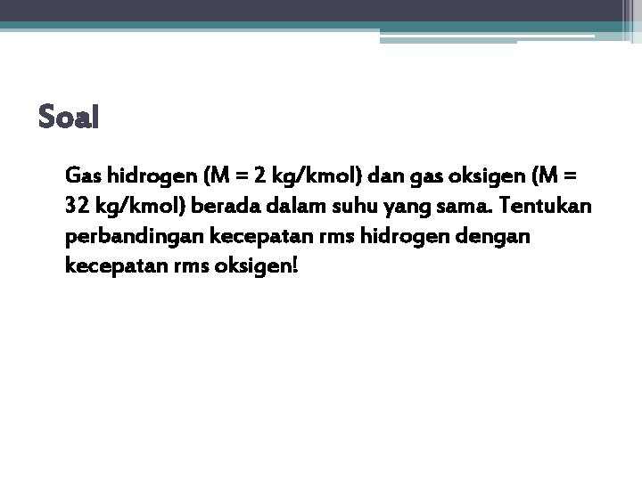 Soal Gas hidrogen (M = 2 kg/kmol) dan gas oksigen (M = 32 kg/kmol)