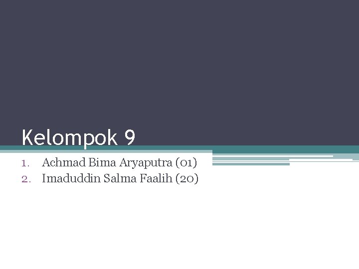 Kelompok 9 1. Achmad Bima Aryaputra (01) 2. Imaduddin Salma Faalih (20) 