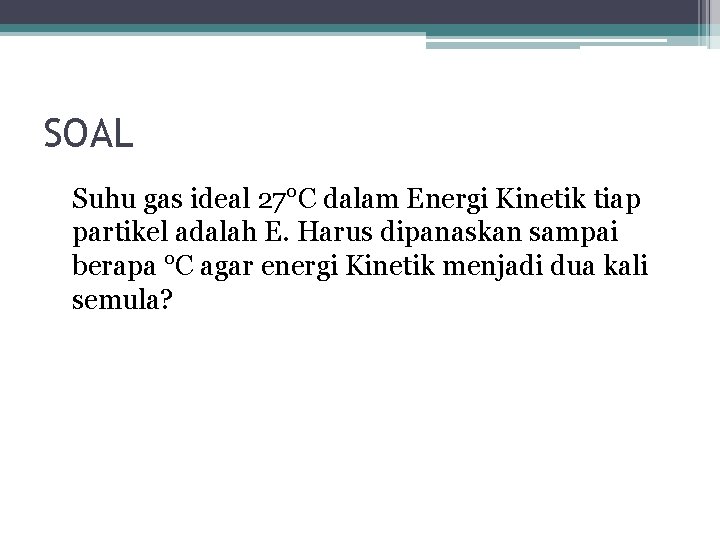 SOAL Suhu gas ideal 27°C dalam Energi Kinetik tiap partikel adalah E. Harus dipanaskan