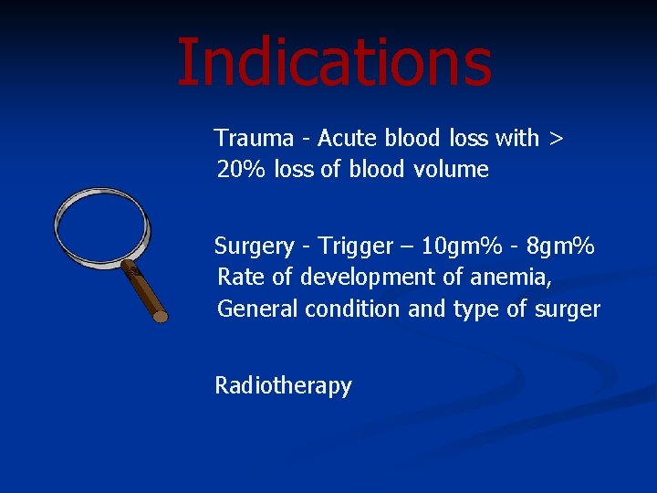 Indications Trauma - Acute blood loss with > 20% loss of blood volume Surgery