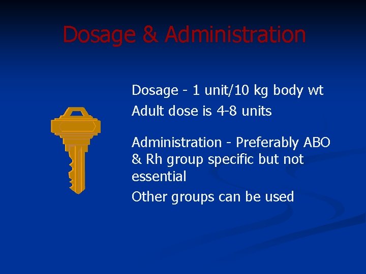 Dosage & Administration Dosage - 1 unit/10 kg body wt Adult dose is 4