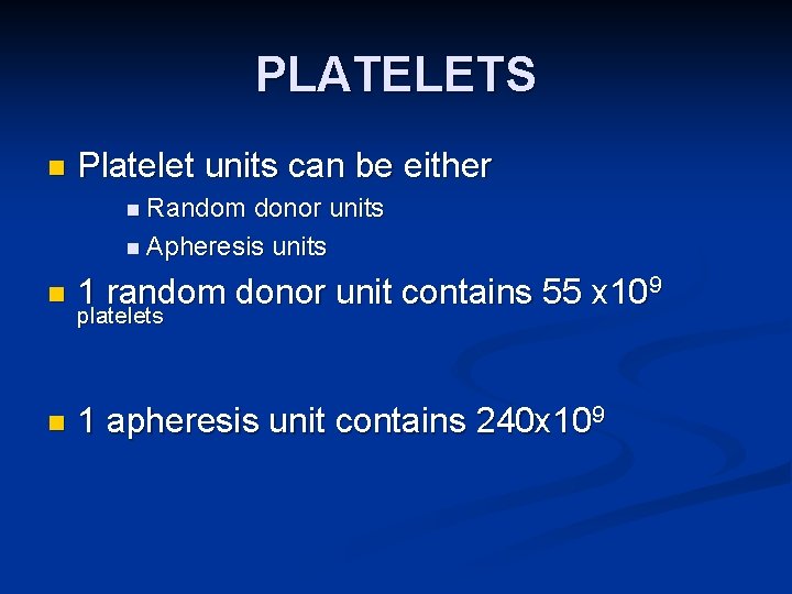 PLATELETS n Platelet units can be either n Random donor units n Apheresis units