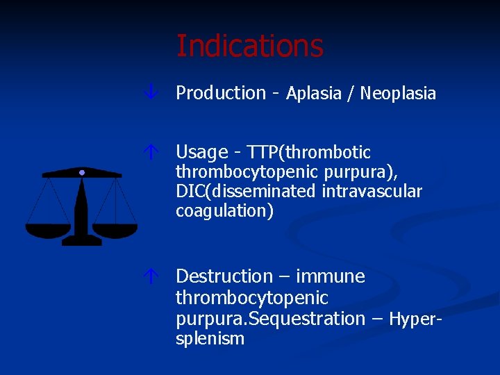 Indications Production - Aplasia / Neoplasia Usage - TTP(thrombotic thrombocytopenic purpura), DIC(disseminated intravascular coagulation)