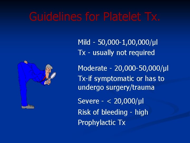 Guidelines for Platelet Tx. Mild - 50, 000 -1, 000/µl Tx - usually not