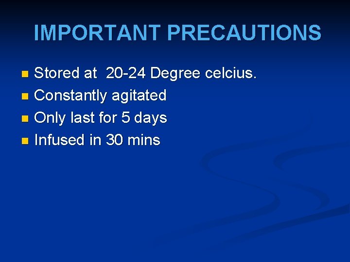 IMPORTANT PRECAUTIONS Stored at 20 -24 Degree celcius. n Constantly agitated n Only last