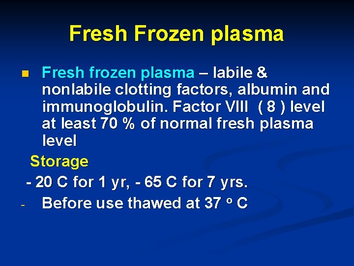 Fresh Frozen plasma Fresh frozen plasma – labile & nonlabile clotting factors, albumin and