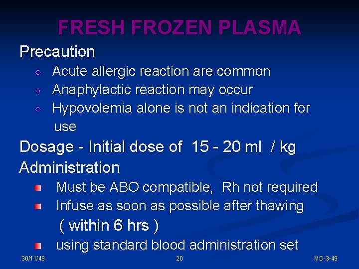 FRESH FROZEN PLASMA Precaution Acute allergic reaction are common Anaphylactic reaction may occur Hypovolemia