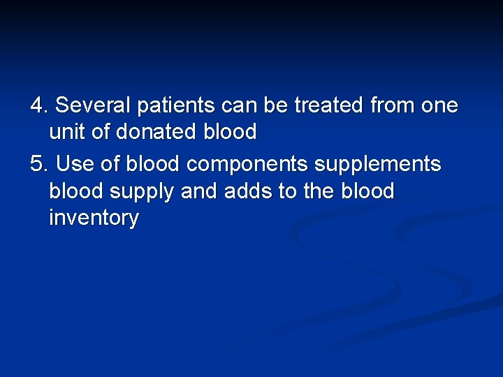 4. Several patients can be treated from one unit of donated blood 5. Use