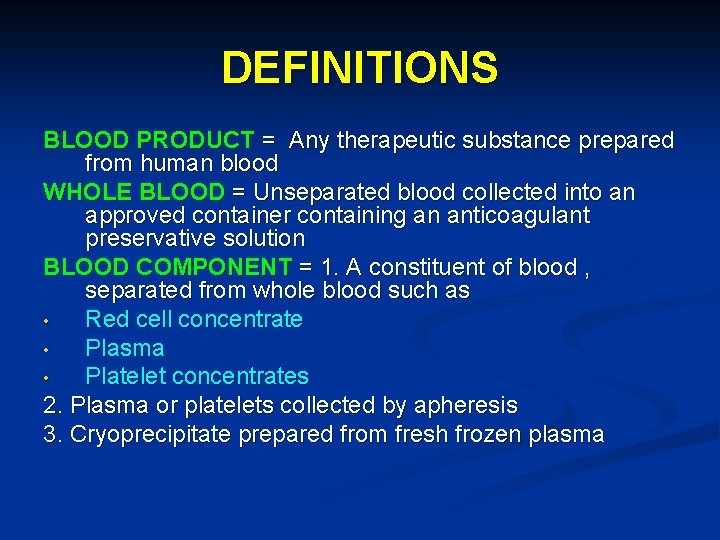 DEFINITIONS BLOOD PRODUCT = Any therapeutic substance prepared from human blood WHOLE BLOOD =