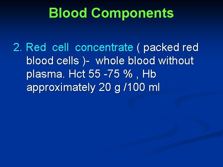 Blood Components 2. Red cell concentrate ( packed red blood cells )- whole blood