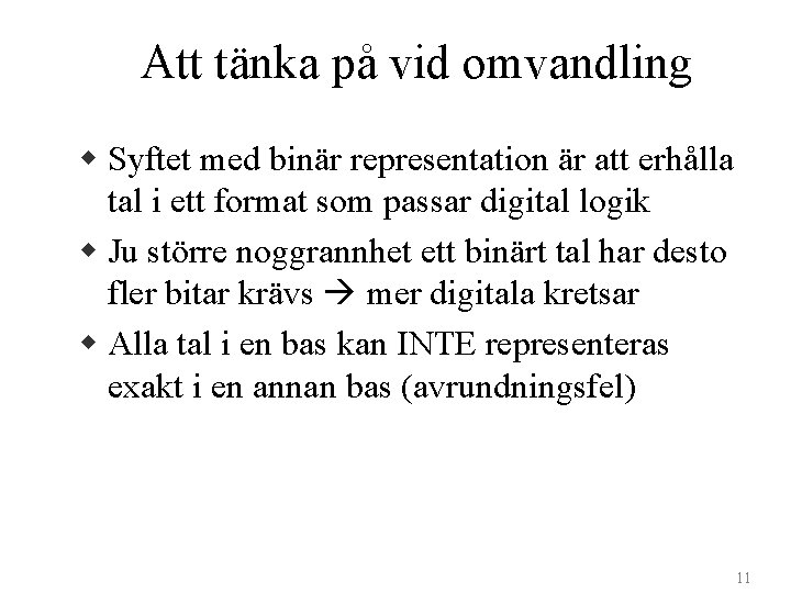 Att tänka på vid omvandling w Syftet med binär representation är att erhålla tal