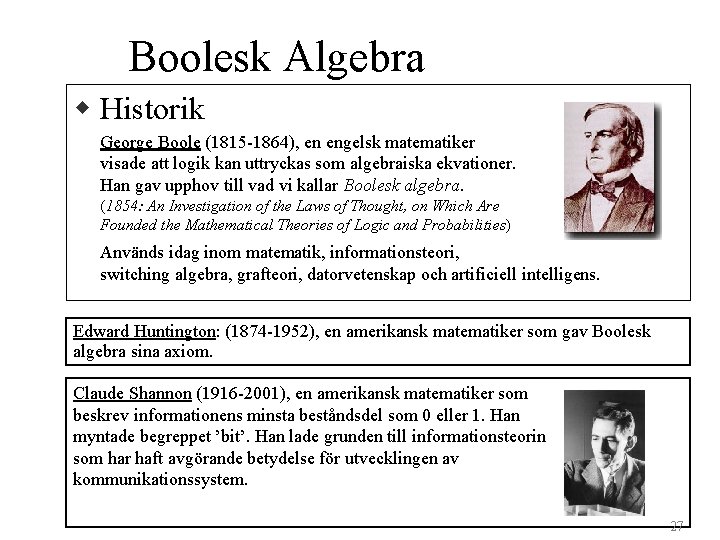 Boolesk Algebra w Historik George Boole (1815 -1864), en engelsk matematiker visade att logik