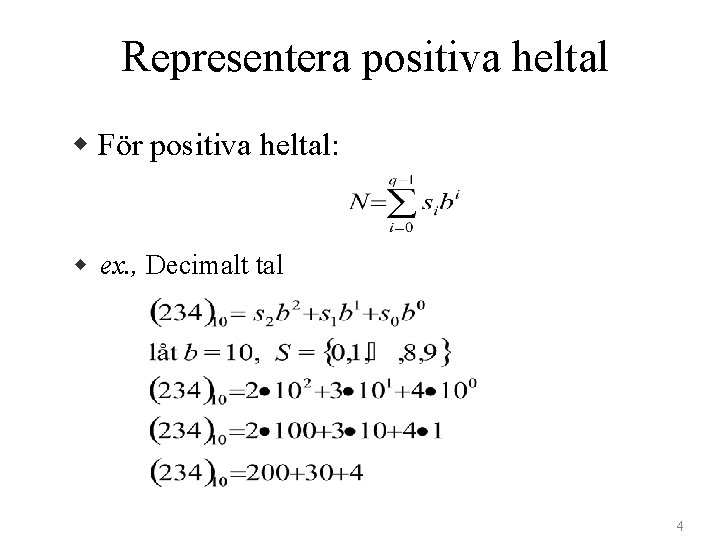 Representera positiva heltal w För positiva heltal: w ex. , Decimalt tal 4 