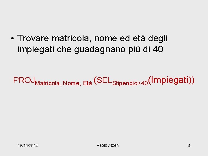  • Trovare matricola, nome ed età degli impiegati che guadagnano più di 40